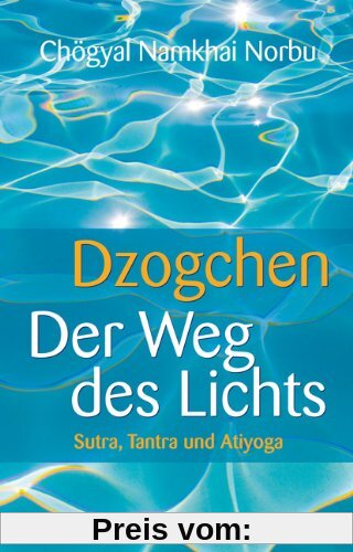 Dzogchen - Der Weg des Lichts. Sutra, Tantra und Ati-Yoga